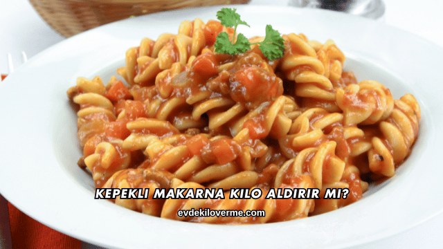 Kepekli Makarna Kilo Aldırır mı?