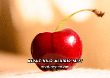 Kiraz Kilo Aldırır mı?