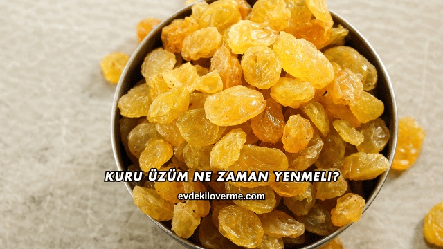 Kuru Üzüm Ne Zaman Yenmeli?
