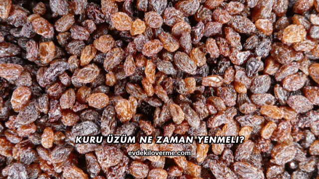Kuru Üzüm Ne Zaman Yenmeli?