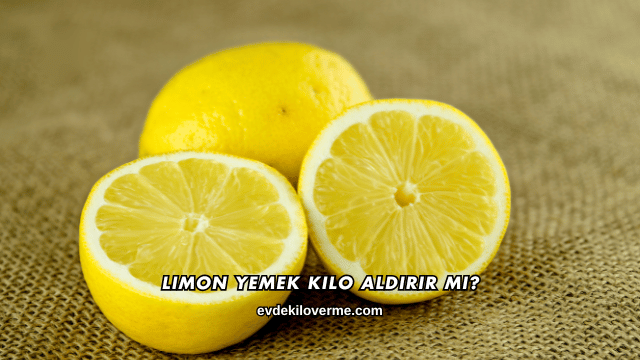 Limon Yemek Kilo Aldırır mı?
