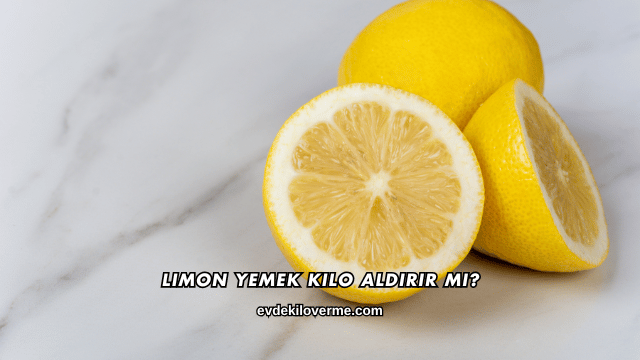 Limon Yemek Kilo Aldırır mı?
