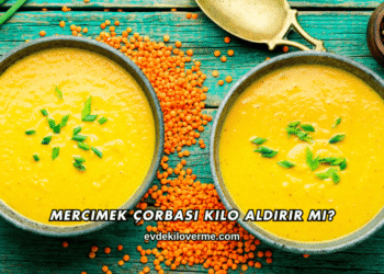 Mercimek Çorbası Kilo Aldırır mı?