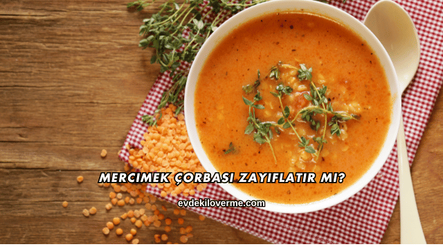 Mercimek Çorbası Zayıflatır mı?