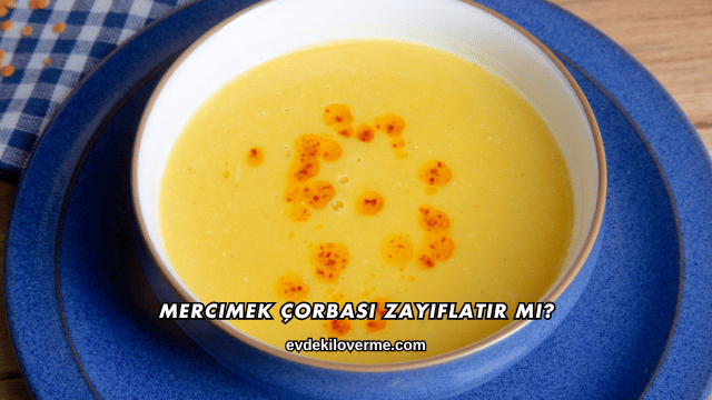 Mercimek Çorbası Zayıflatır mı?
