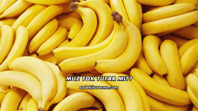 Muz Tok Tutar mı?