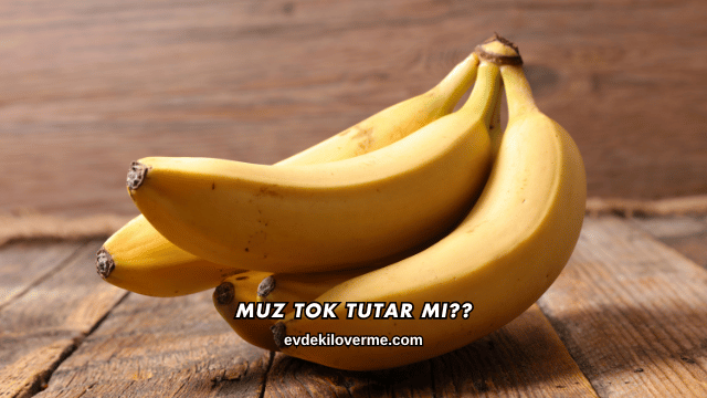 Muz Tok Tutar mı?
