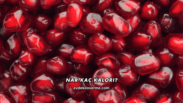 Nar Kaç Kalori?