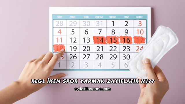 Regl İken Spor Yapmak Zayıflatır mı?