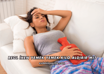 Regl İken Yemek Yemek Kilo Aldırır mı