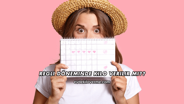 Regli Döneminde Kilo Verilir mi?