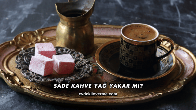 Sade Kahve Yağ Yakar mı?