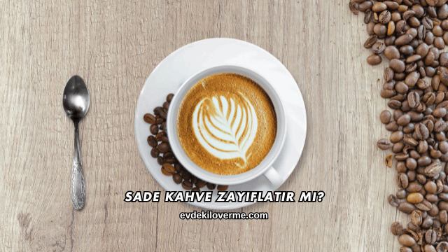 Sade Kahve Zayıflatır mı?