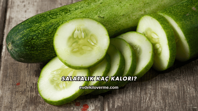 Salatalık Kaç Kalori?