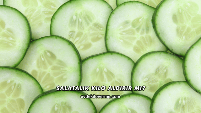 Salatalık Kilo Aldırır mı?