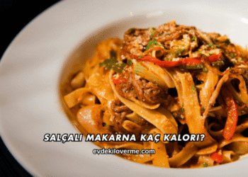 Salçalı Makarna Kaç Kalori?