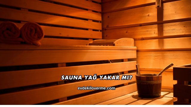 Sauna Yağ Yakar mı?