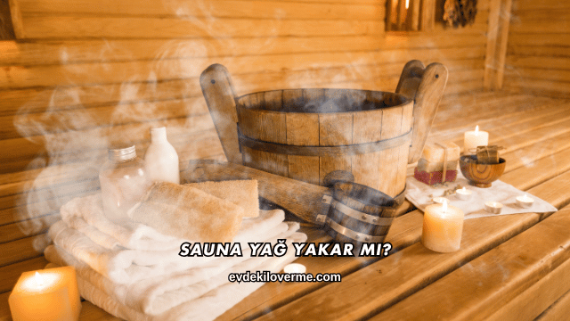 Sauna Yağ Yakar mı?