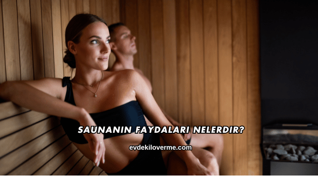 Saunanın Faydaları Nelerdir?