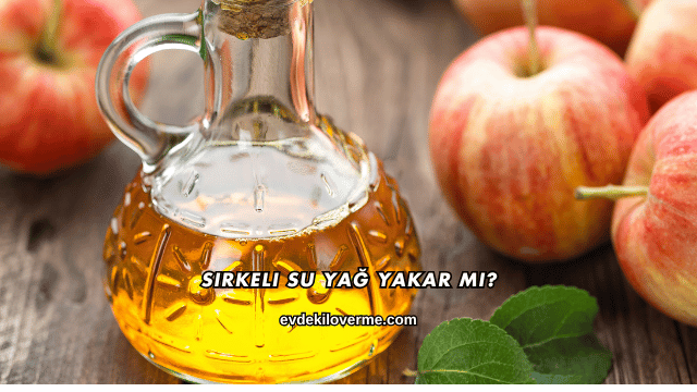 Sirkeli Su Yağ Yakar mı?