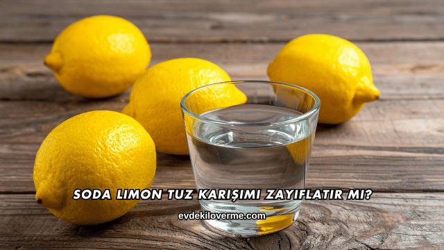Soda Limon Tuz Karışımı Zayıflatır mı?