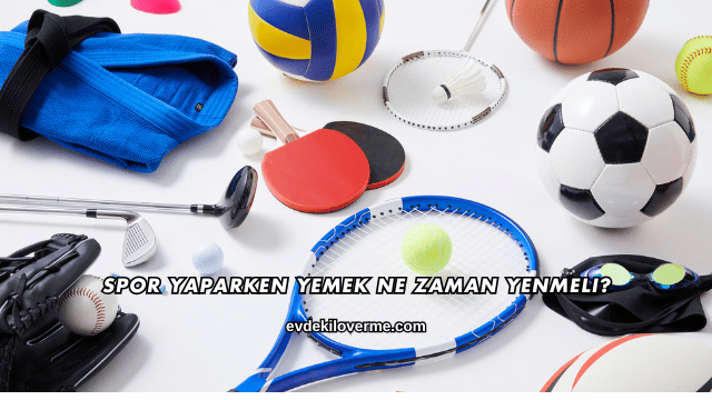 Spor Yaparken Yemek Ne Zaman Yenmeli?