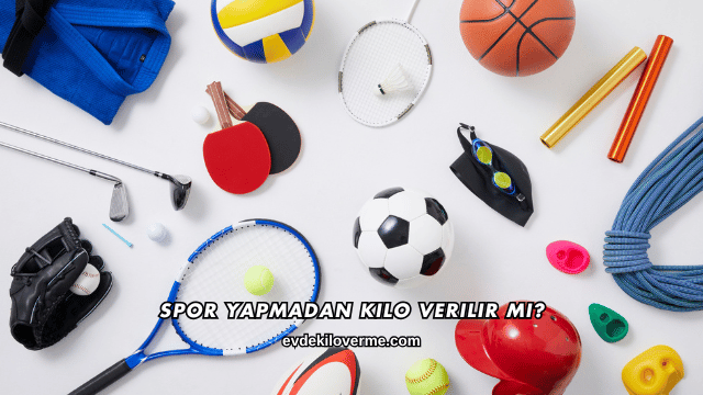 Spor Yapmadan Kilo Verilir mi?