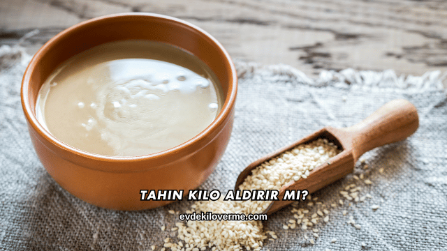 Tahin Kilo Aldırır mı?
