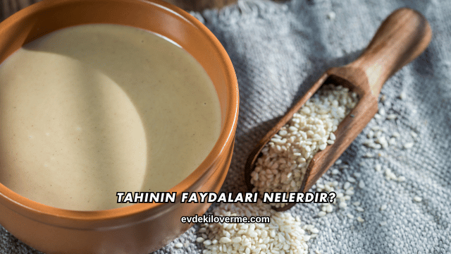 Tahinin Faydaları Nelerdir?