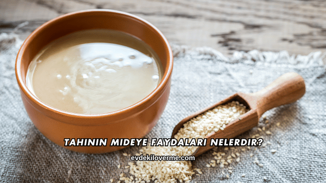 Tahinin Mideye Faydaları Nelerdir?