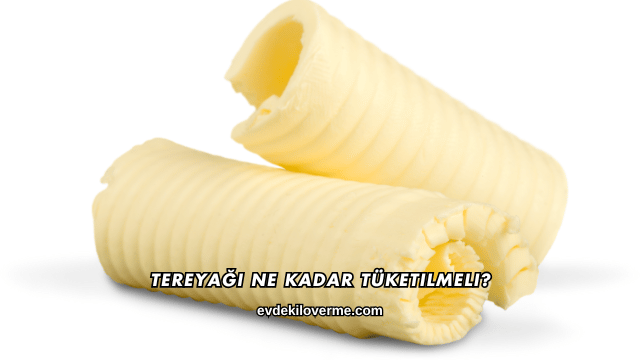 Tereyağı Ne Kadar Tüketilmeli?