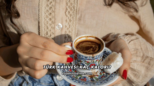 Türk Kahvesi Kaç Kalori?