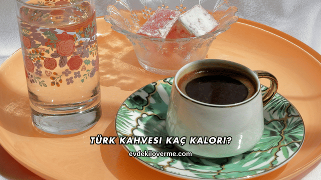 Türk Kahvesi Kaç Kalori?