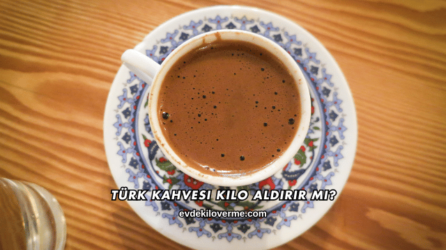 Türk Kahvesi Kilo Aldırır mı?