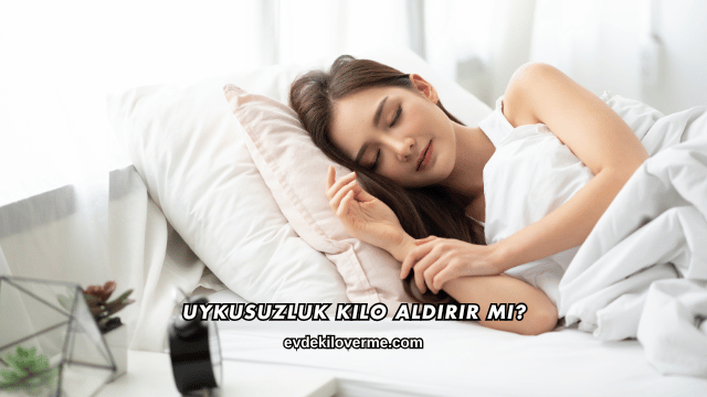 Uykusuzluk Kilo Aldırır mı?