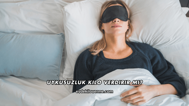 Uykusuzluk Kilo Verdirir mi?