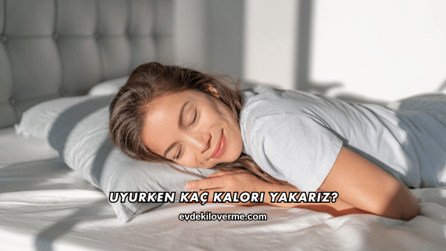 Uyurken Kaç Kalori Yakarız?