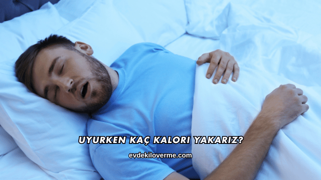 Uyurken Kaç Kalori Yakarız?