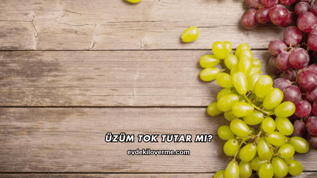 Üzüm Tok Tutar mı?