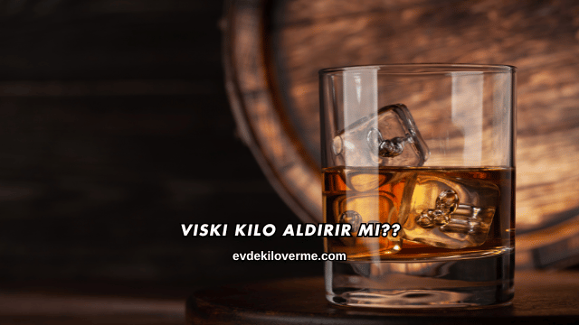 Viski Kilo Aldırır mı?