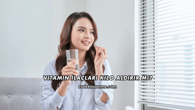 Vitamin İlaçları Kilo Aldırır mı?