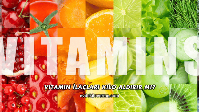 Vitamin İlaçları Kilo Aldırır mı?