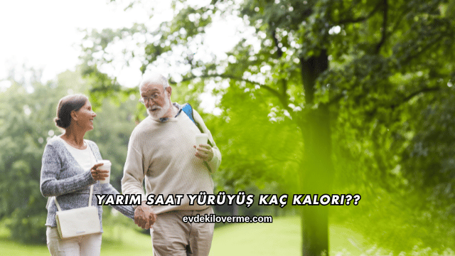 Yarım Saat Yürüyüş Kaç Kalori?