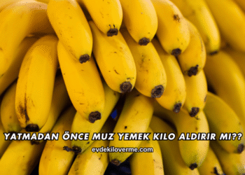 Yatmadan Önce Muz Yemek Kilo Aldırır mı?