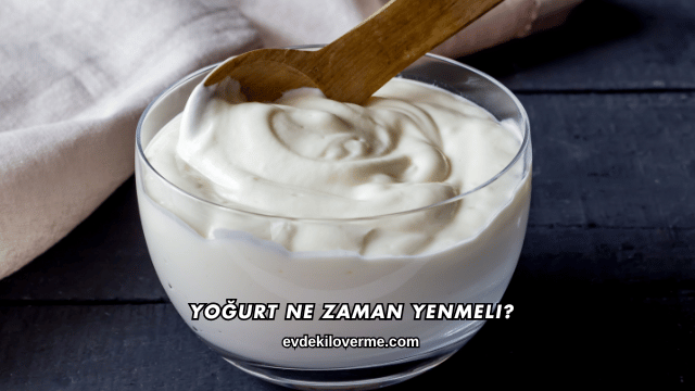 Yoğurt Ne Zaman Yenmeli?