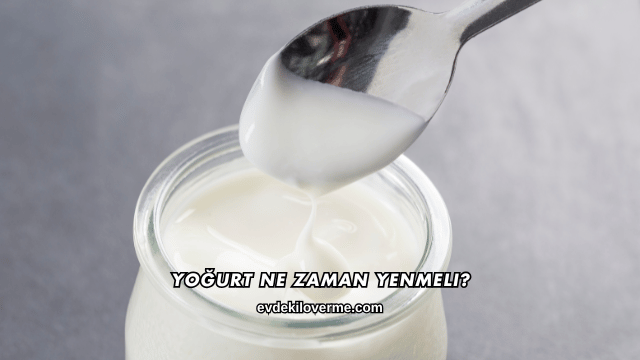 Yoğurt Ne Zaman Yenmeli?