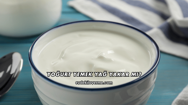 Yoğurt Yemek Yağ Yakar mı?
