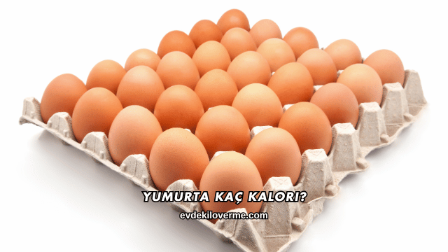 Yumurta Kaç Kalori?