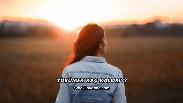 Yürümek Kaç Kalori?
