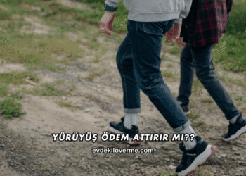 Yürüyüş Ödem Attırır mı?